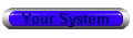 Your System